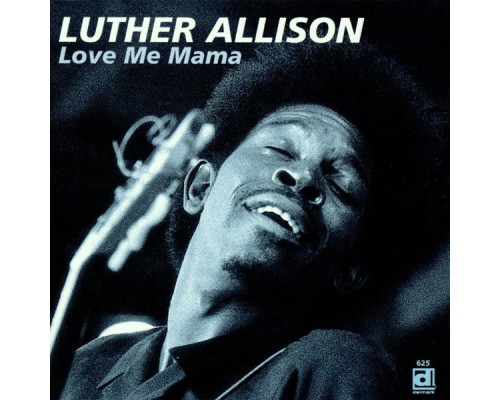 Luther Allison - Love Me Mama