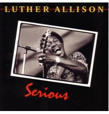 Luther Allison - Serious