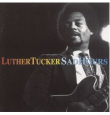 Luther Tucker - Sad Hours