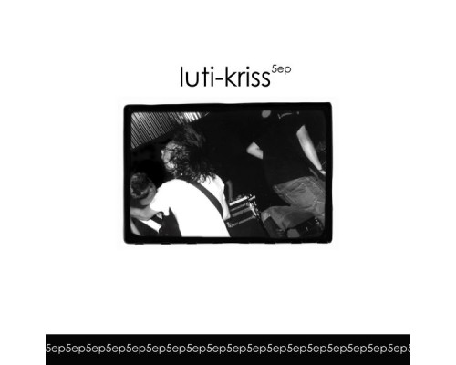 Luti-Kriss - 5ep