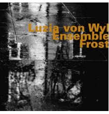 Luzia von Wyl Ensemble - Frost