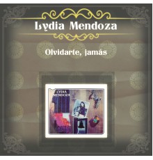 Lydia Mendoza - Olvidarte, Jamás