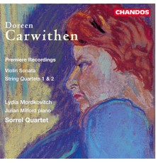 Lydia Mordkovitch, Julian Milford, Sorrel Quartet - Carwithen: Violin Sonata & String Quartets Nos. 1 and 2