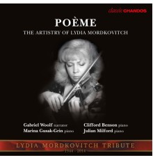 Lydia Mordkovitch, Marina Gusak-Grin, Clifford Benson, Julian Milford, Gabriel Woolf - Poeme - The Artistry of Lydia Mordkovitch