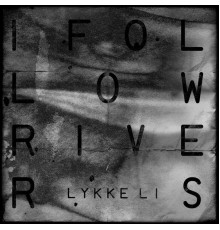 Lykke Li - I Follow Rivers