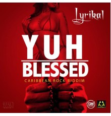 Lyrikal - Yuh Blessed