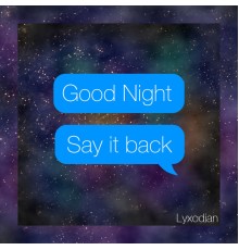 Lyxodian - Good Night, Say It Back