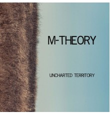 M-Theory - Uncharted Territory