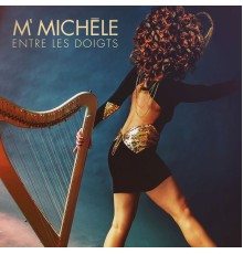 M'Michèle - Entre les doigts