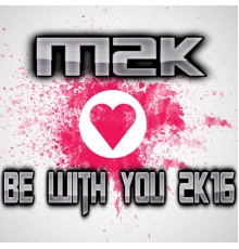 M2K - Be with You 2K16