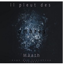 MAATH - Il pleut des ombres