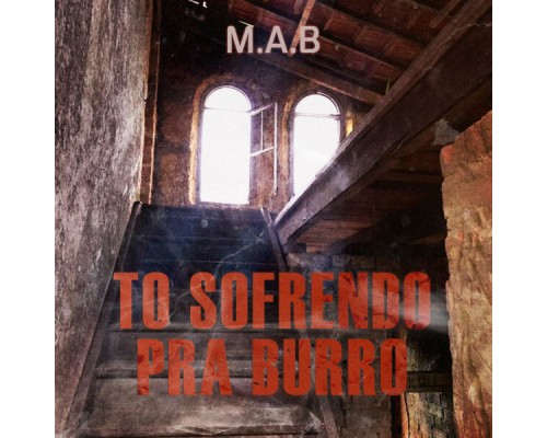 MAB - Tô Sofrendo pra Burro