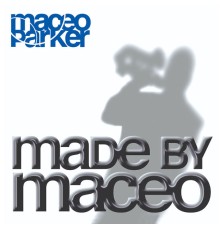 MACEO PARKER - Made by Maceo