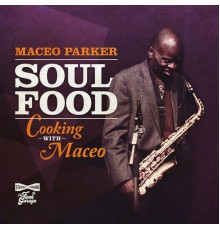 MACEO PARKER - Soul Food: Cooking With Maceo
