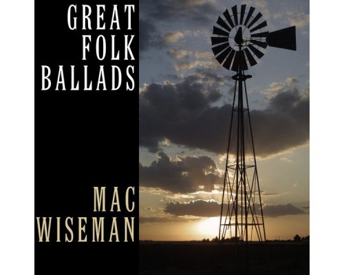 MAC WISEMAN - Great Folk Ballads