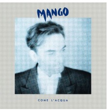 MANGO - Come l'acqua