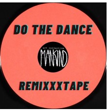 MANKIND - Do the Dance REMIXXXTAPE