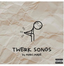 MARC.MADE - TWERK SONGS