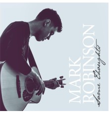 MARK ROBINSON - Some Thoughts