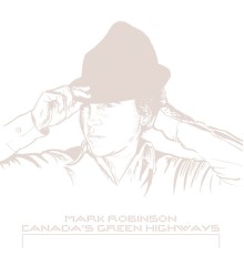 MARK ROBINSON - Canada's Green Highways