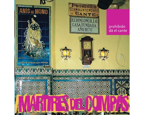 MARTIRES DEL COMPAS - PROHIBIDO DA EL CANTE MARTIRES DEL COMPAS - PROHIBIDO DA EL CANTE