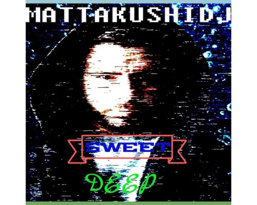 MATTAKUSHIDJ - Sweet Deep