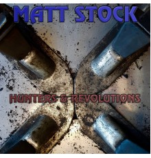 MATT STOCK - Hunters & Revolutions