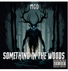 MCD - Something in the Woods