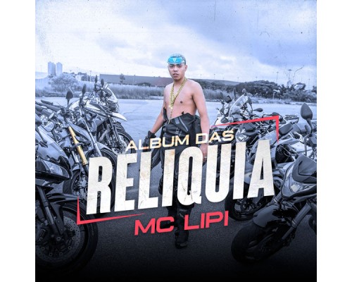 MC Lipi - Álbum das Relíquia