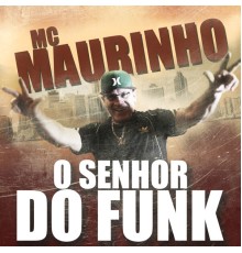 MC Maurinho - O Senhor do Funk
