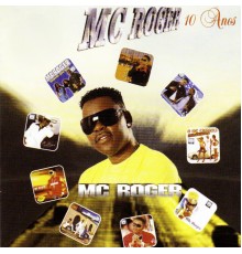 MC Roger - 10 Anos - Mc Roger