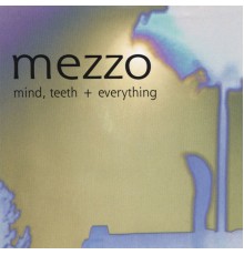 MEZZO - Mind, Teeth + Everything