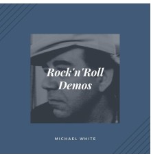 MICHAEL WHITE - Rock'n'roll Demos