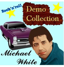 MICHAEL WHITE - Rock'n'roll Demo Collection