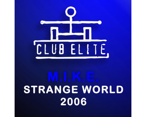 M.I.K.E. - Strange World 2006 M.I.K.E. - Strange World 2006
