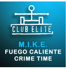 M.I.K.E. - Fuego Caliente / Crime Time