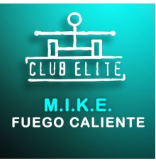 M.I.K.E. - Fuego Caliente