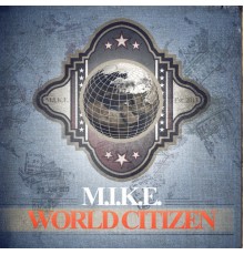 M.I.K.E. - World Citizen (M.I.K.E.)