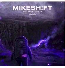 MIKESH!FT - Bass From Space