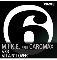 M.I.K.E. presents Caromax - X3 / It Aint Over