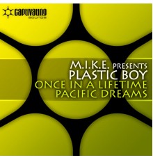 M.I.K.E. presents Plastic Boy - Once In A Lifetime / Pacific Dreams (Original Mix)
