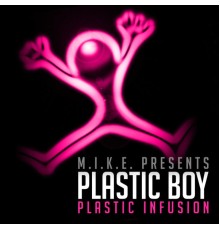 M.I.K.E. presents Plastic Boy - Plastic Infusion