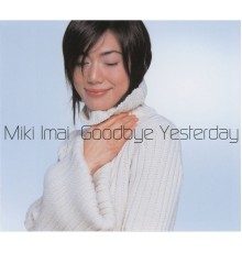 MIKI IMAI - Goodbye Yesterday