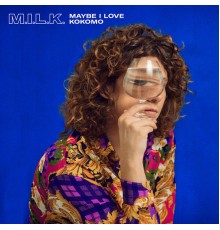 M.I.L.K. - Maybe I Love Kokomo