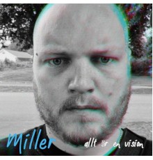 MILLER - Allt är en vision