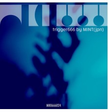 MINT (JPN) - Trigger666 (Original Mix)