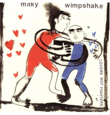 MIlky Wimpshake - Lovers Not Fighters