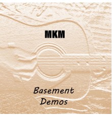 MKM - Basement Demos