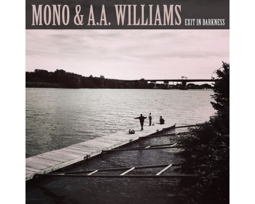 MONO & A.A.WILLIAMS - Exit in Darkness