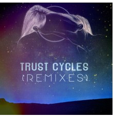 MOONZz - Trust Cycles [Remixes]